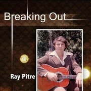 Long Awaited Album By Country Artist Ray Pitre Officially Released!