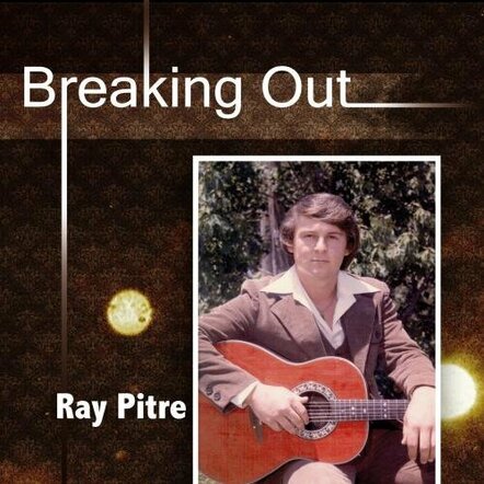 Long Awaited Album By Country Artist Ray Pitre Officially Released!