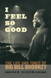 I Feel So Good, Bob Riesmans Definitive Biography Of Blues Legend Big Bill Broonzy, To Be Published In May By The University Of Chicago Press