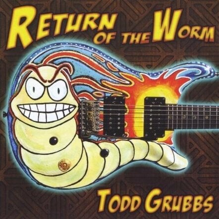 Florida Guitar Virtuoso Todd Grubbs Releases New CD 'Return Of The Worm' Featuring All-star Line-up