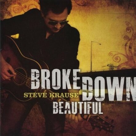 Singer-songwriter Steve Krause Releases The Emotionally Candid Broke Down Beautiful