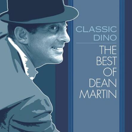 Dean Martin's Top Hits Gathered For New CD And Digital Release 'Classic Dino: The Best Of Dean Martin'