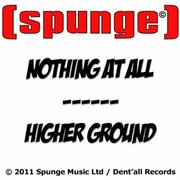 [spunge] - Nothing At All/Higher Ground