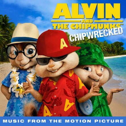 'Alvin And The Chipmunks: Chipwrecked - Music From The Motion Picture' Features 'Munked Versions Of Classic Pop Hits And Current Smashes; Soundtrack Arrives Everywhere On November 15, 2011