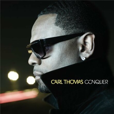 Carl Thomas Returns With His Highly Anticipated New Album Conquer On Verve Forecast/UME, December 6, 2011