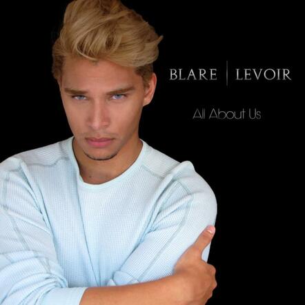 Canned Music Artist Rebuffed: Pop Music Standout And Self-made Artist, Blare LeVoir, Replies With Quadruple Threat Talent And Debut EP 'All About Us'