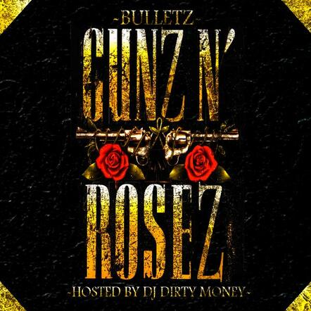 Bulletz Releases "Gunz N' Rosez" Mixtape Presented By Coast 2 Coast Mixtape Promotions