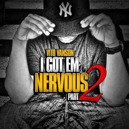 Vito Vanson Releases "I Got Em Nervous Pt. 2" Mixtape