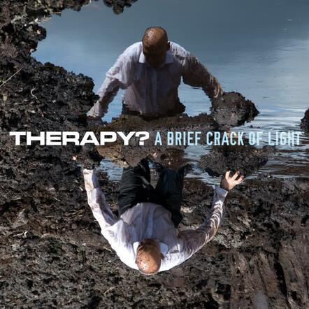 THERAPY?'s 13th album "A Brief Crack Of Light" Coming September 11