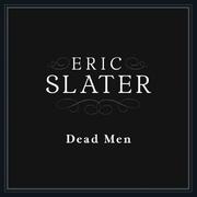 Eric Slater Releases New Single Dead Men