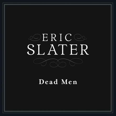 Eric Slater Releases New Single "Dead Men"