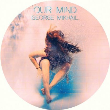 George Mikhail Releases New LP 'Our Mind'