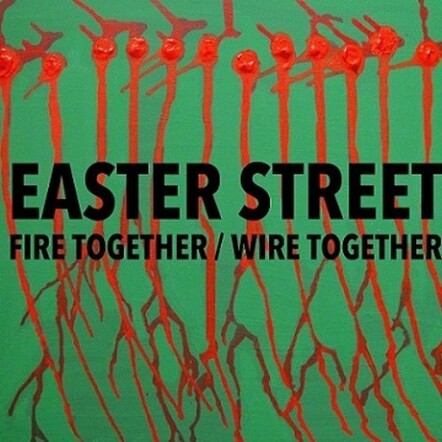 Easter Street 'Fire Together / Wire Together'