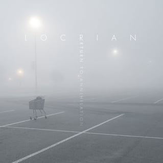 Locrian: Premiere New Song Via Pitchfork, 'Return To Annihilation' Coming June 25