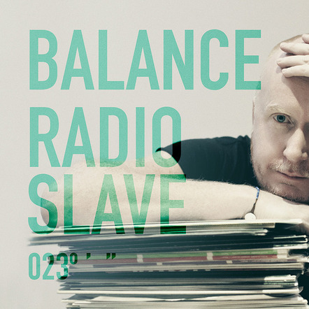 Renowned Underground Tastemaker Radio Slave Releases 'Balance 023' (Balance Music/N. America Release Date: June 11)