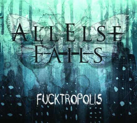 Out Today! 'Fucktropolis' All Else Fails Unleash New EP; Music Video 'Better Left Undead' + Free Song Download