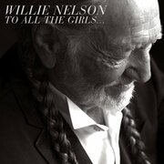 New Willie Nelson Album, To All The Girls...