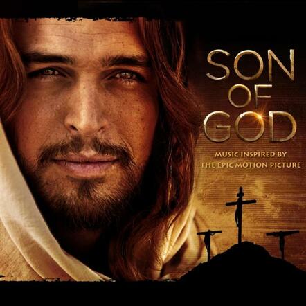 Word Entertainment Partners With Mark Burnett, Roma Downey And Their Production Company Lightworkers Media To Release Son Of God: Music Inspired By The Epic Motion Picture On December 26