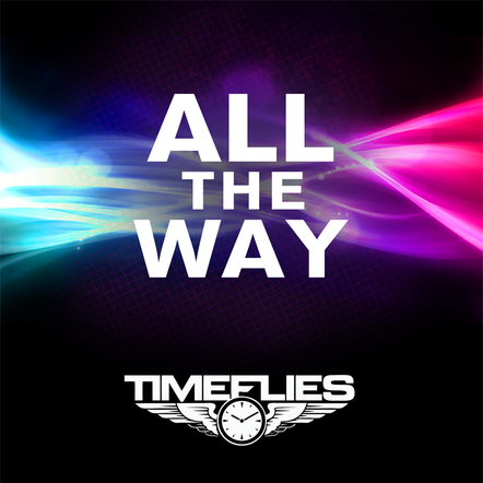 Go "All The Way" With Timeflies!!