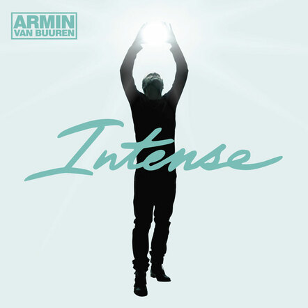 #1 DJ Armin Van Buuren Releases First Single 'This Is What It Feels Like' From His 5th Artist Album Intense