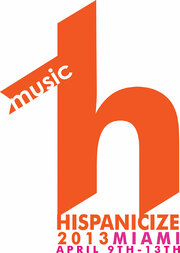 Seeking To Catapult The Latin Music Industry, Hispanicize 2013 Launches Unprecedented Hispanicize Music Festival