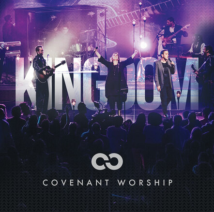 Integrity Music Announces The July 1 Global Release Of Kingdom, The Live Worship Album From Dallas-Based Covenant Church