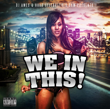 HoodCelebritys And DJ Ames Have Finally Linked Up To Drop The First In Their New Hip Hop Mixtape Series Titled 'We In This!'