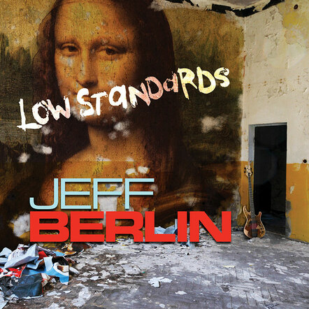 Virtuoso Electric Bassist Jeff Berlin To Release Low Standards On Random Act Records Available April 16