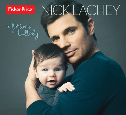 Multi-Platinum Recording Artist Nick Lachey Releases "A Father's Lullaby" Album With Fisher-Price