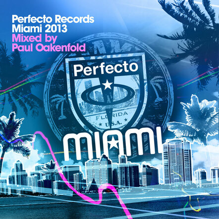 Perfecto Records Miami 2013 - Mixed By Paul Oakenfold