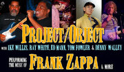 Project/Object On Tour, USA And Europe With Historic Lineup: Zappa/Mothers Alums Ike Willis, Ray White, Tom Fowler, Ed Mann & Denny Walley!