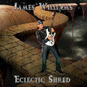 Guitar Virtuoso James Williams To Release New CD Eclectic Shred Featuring Symphony X And James Labrie Members