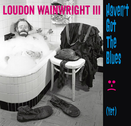 Loudon Wainwright III's Genre-Busting New LP 'Haven't Got The Blues (Yet)' Out September9, 2014