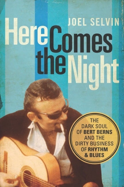 "One Of The Greatest Untold Stories in Rock N' Roll" (Rolling Stone) Revealed In New Book 'Here Comes The Night: The Dark Soul Of Bert Berns & The Dirty Business Of Rhythm And Blues' By Joel Selvin (April 15/ Counterpoint Press)