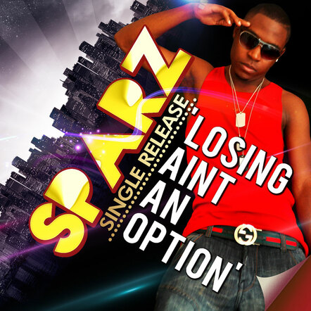 Fast rising London Based Recording Artist Sparz Presents The Official Video For Debut Single 'Losing Aint An Option'